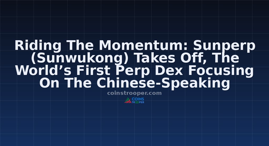 Riding The Momentum: Sunperp (Sunwukong) Takes Off, The World’s First Perp Dex Focusing On The Chinese-Speaking Market