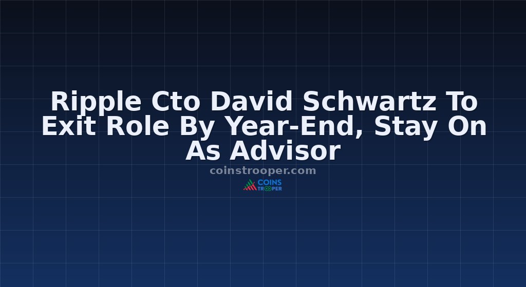 Ripple Cto David Schwartz To Exit Role By Year-End, Stay On As Advisor