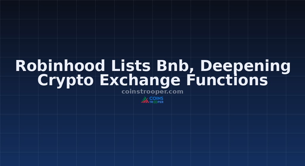 Robinhood Lists Bnb, Deepening Crypto Exchange Functions