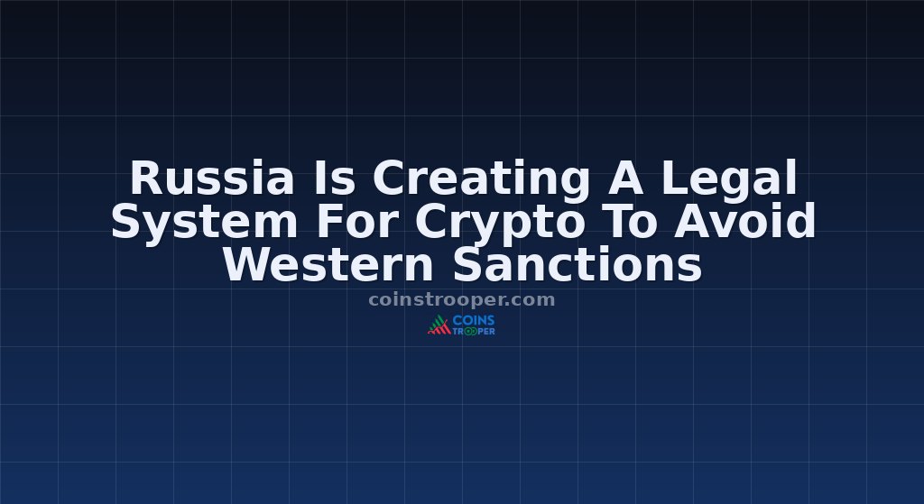 Russia Is Creating A Legal System For Crypto To Avoid Western Sanctions