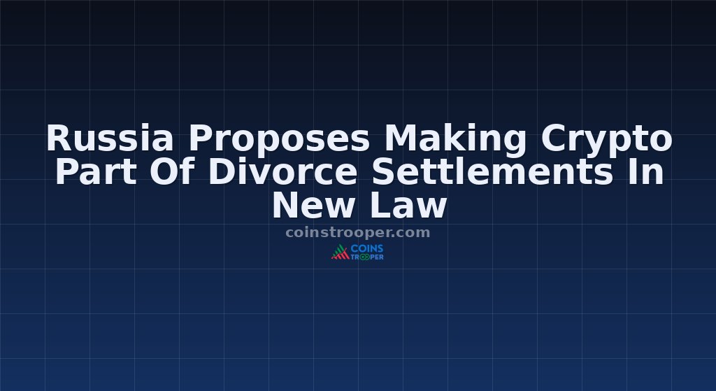 Russia Proposes Making Crypto Part Of Divorce Settlements In New Law