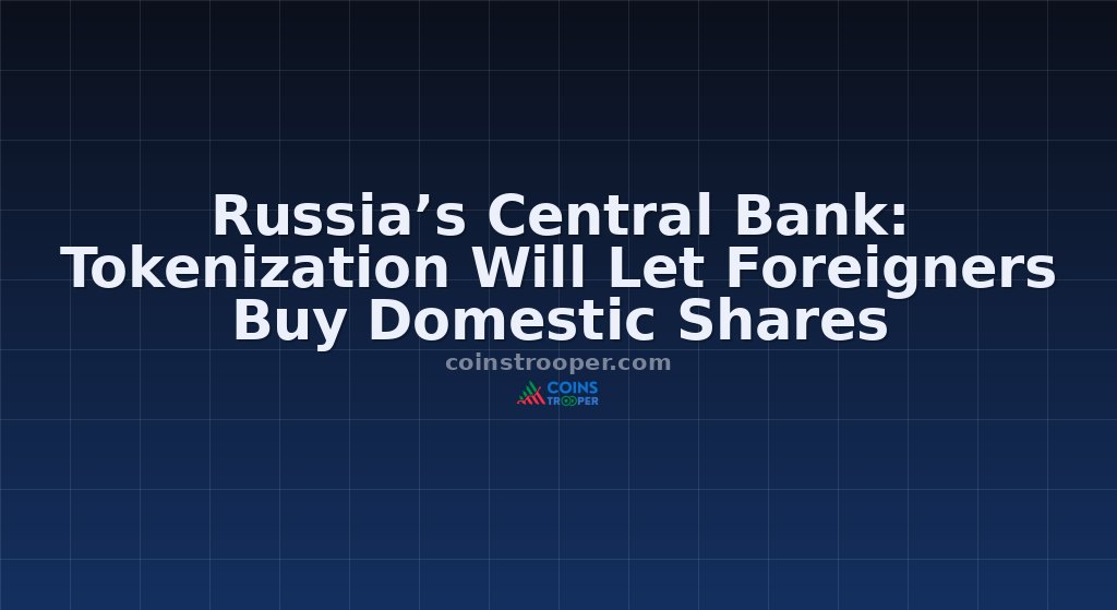Russia’s Central Bank: Tokenization Will Let Foreigners Buy Domestic Shares