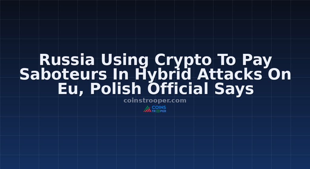 Russia Using Crypto To Pay Saboteurs In Hybrid Attacks On Eu, Polish Official Says