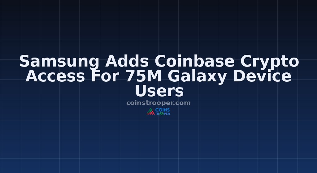 Samsung Adds Coinbase Crypto Access For 75M Galaxy Device Users
