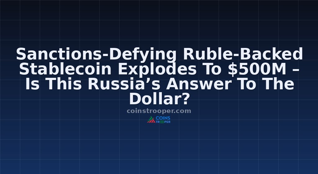 Sanctions-Defying Ruble-Backed Stablecoin Explodes To $500M – Is This Russia’s Answer To The Dollar?