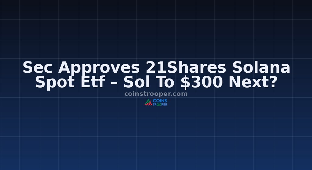 Sec Approves 21Shares Solana Spot Etf – Sol To $300 Next?