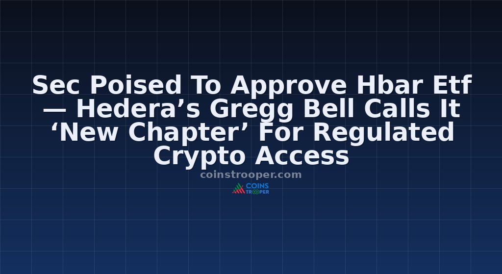 Sec Poised To Approve Hbar Etf — Hedera’s Gregg Bell Calls It ‘New Chapter’ For Regulated Crypto Access