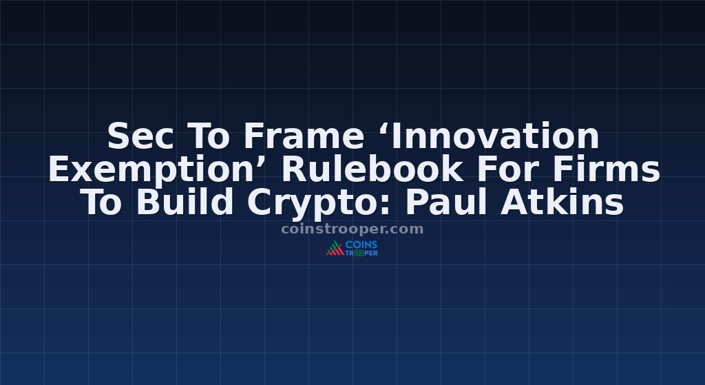 Sec To Frame ‘Innovation Exemption’ Rulebook For Firms To Build Crypto: Paul Atkins