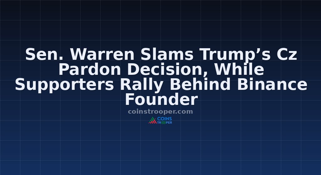 Sen. Warren Slams Trump’s Cz Pardon Decision, While Supporters Rally Behind Binance Founder