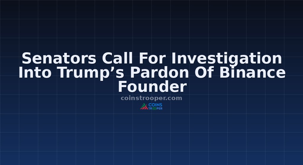 Senators Call For Investigation Into Trump’s Pardon Of Binance Founder