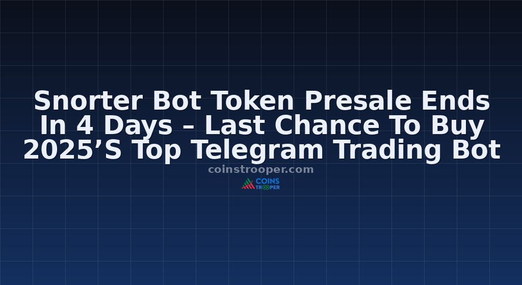 Snorter Bot Token Presale Ends In 4 Days – Last Chance To Buy 2025’S Top Telegram Trading Bot