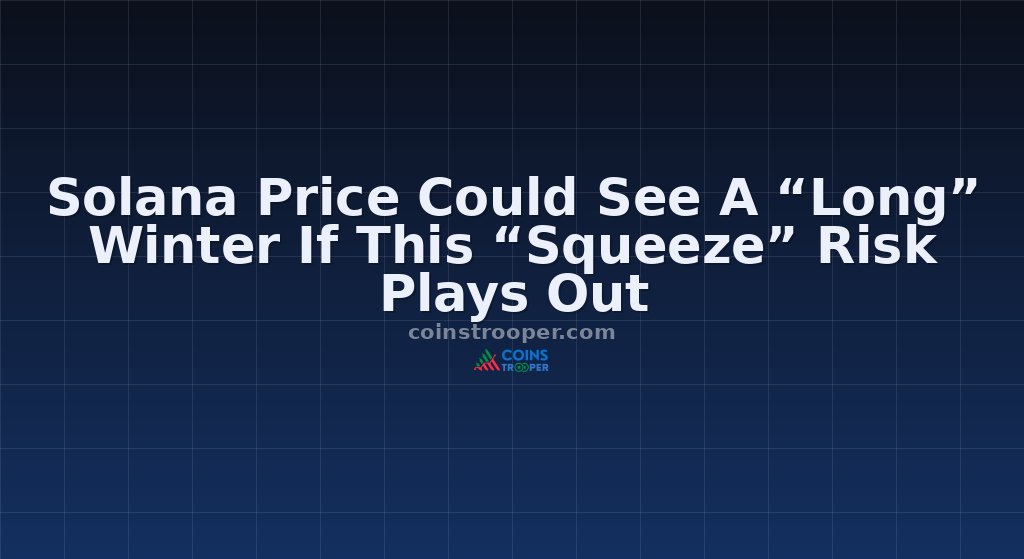 Solana Price Could See A “Long” Winter If This “Squeeze” Risk Plays Out