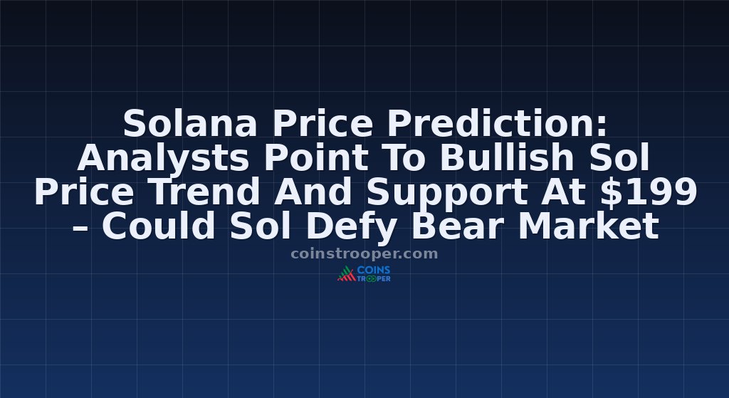 Solana Price Prediction: Analysts Point To Bullish Sol Price Trend And Support At $199 – Could Sol Defy Bear Market Vibes?