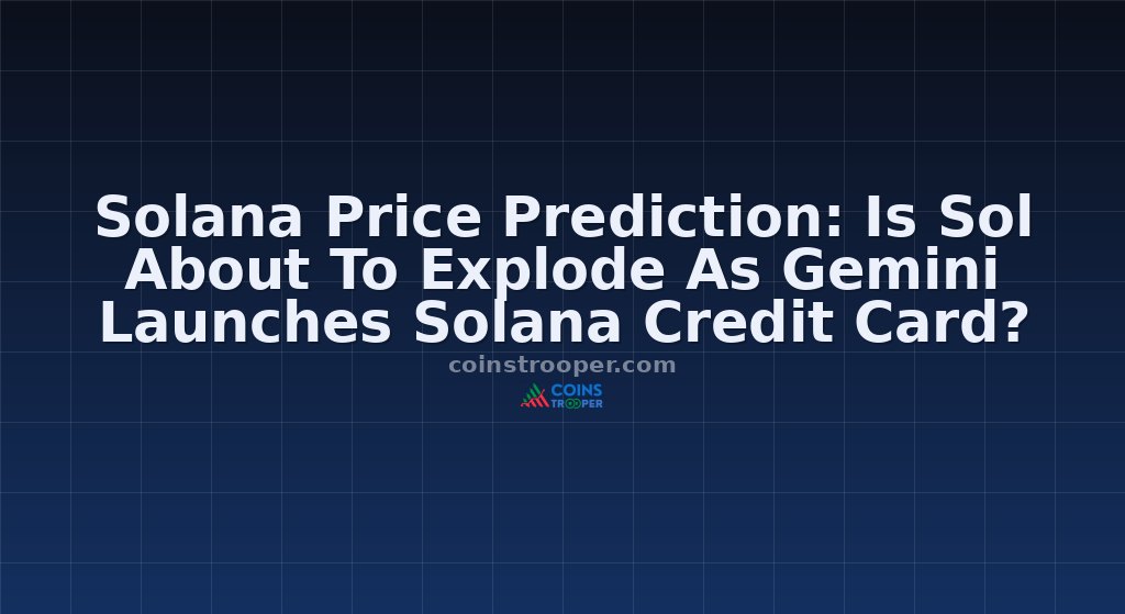 Solana Price Prediction: Is Sol About To Explode As Gemini Launches Solana Credit Card?