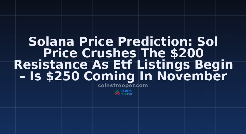 Solana Price Prediction: Sol Price Crushes The $200 Resistance As Etf Listings Begin – Is $250 Coming In November 2025?