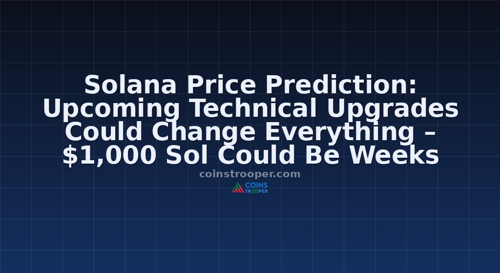 Solana Price Prediction: Upcoming Technical Upgrades Could Change Everything – $1,000 Sol Could Be Weeks Away