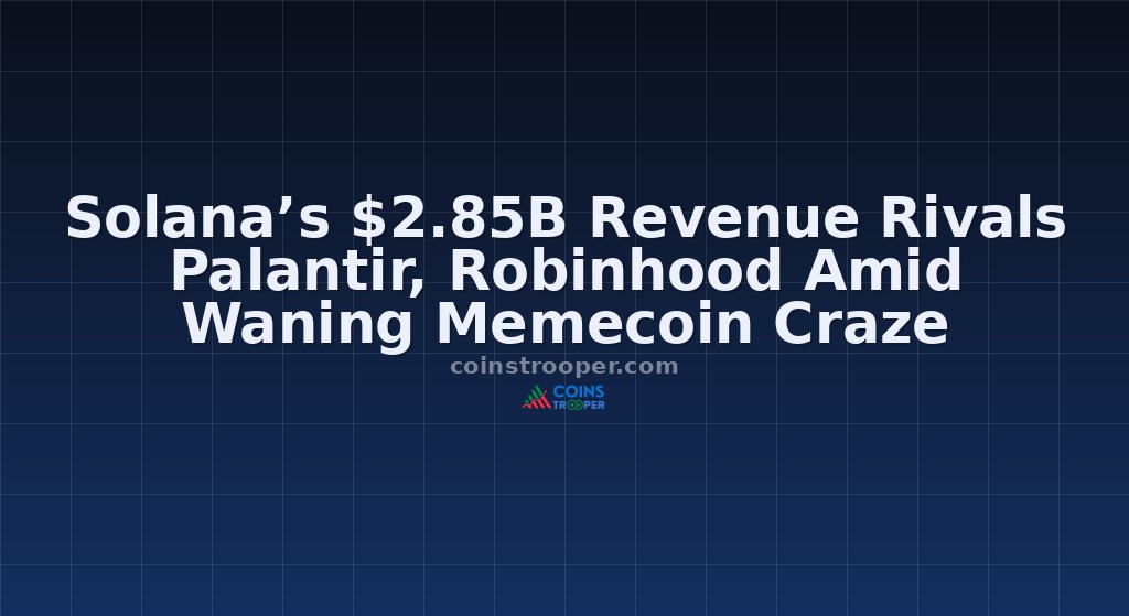 Solana’s $2.85B Revenue Rivals Palantir, Robinhood Amid Waning Memecoin Craze