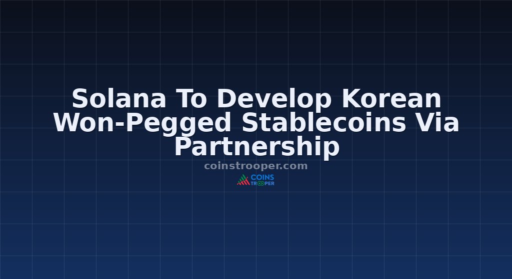 Solana To Develop Korean Won-Pegged Stablecoins Via Partnership