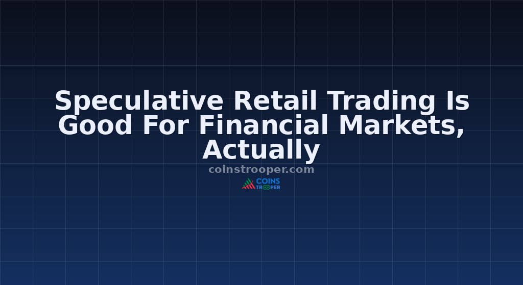 Speculative Retail Trading Is Good For Financial Markets, Actually
