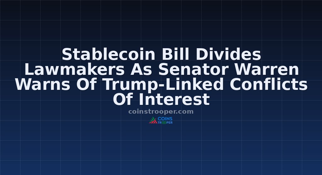 Stablecoin Bill Divides Lawmakers As Senator Warren Warns Of Trump-Linked Conflicts Of Interest