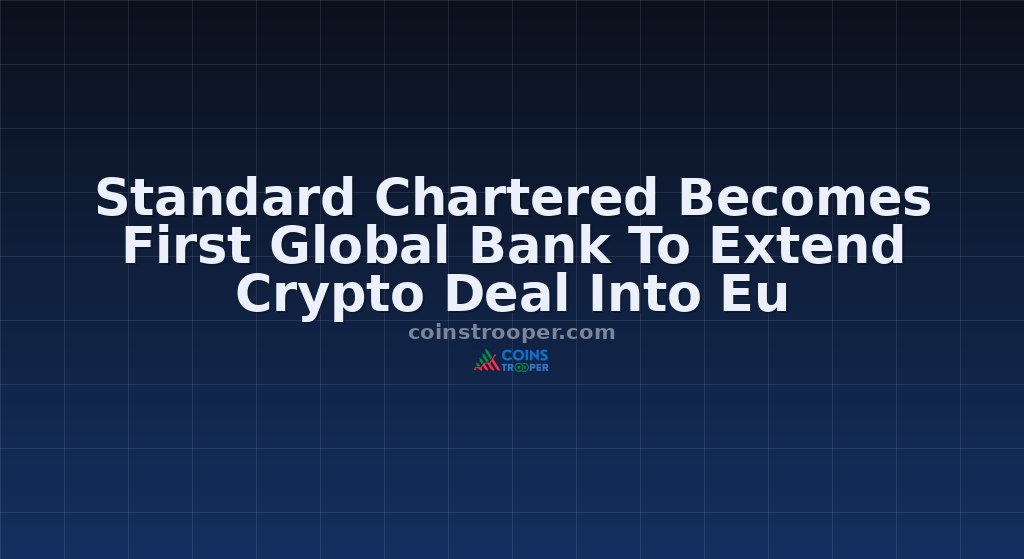 Standard Chartered Becomes First Global Bank To Extend Crypto Deal Into Eu