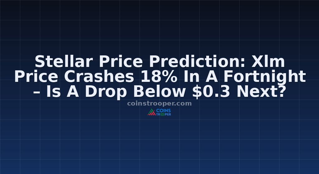 Stellar Price Prediction: Xlm Price Crashes 18% In A Fortnight – Is A Drop Below $0.3 Next?