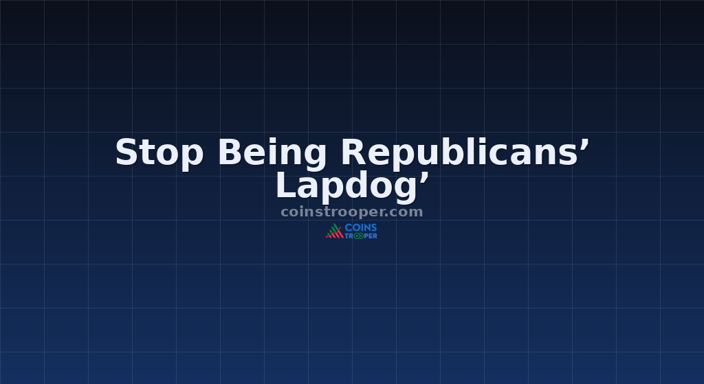 Stop Being Republicans’ Lapdog’