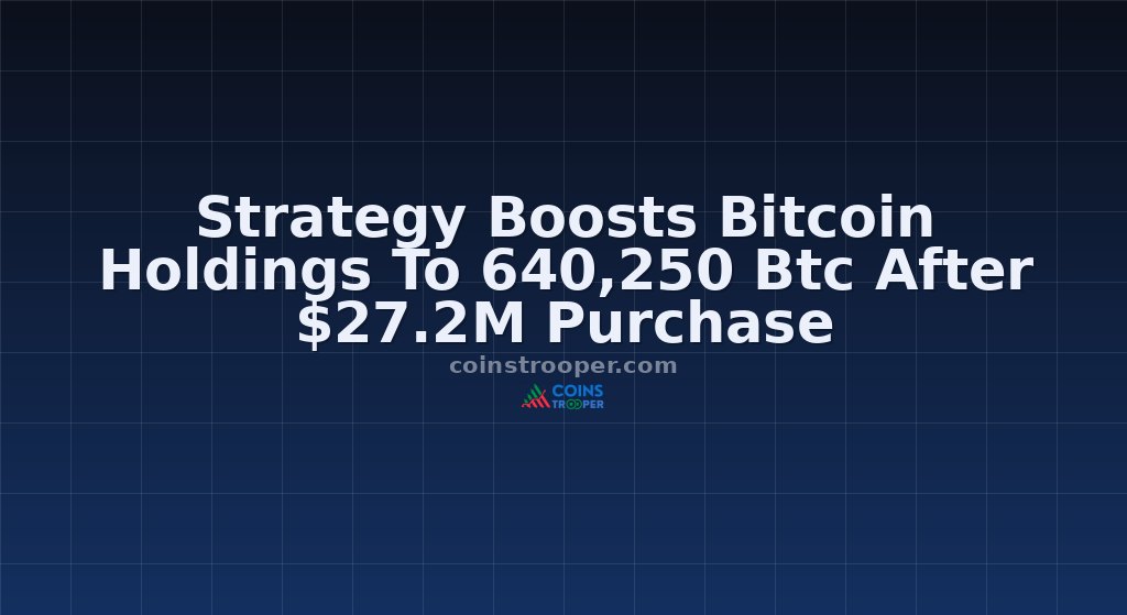 Strategy Boosts Bitcoin Holdings To 640,250 Btc After $27.2M Purchase