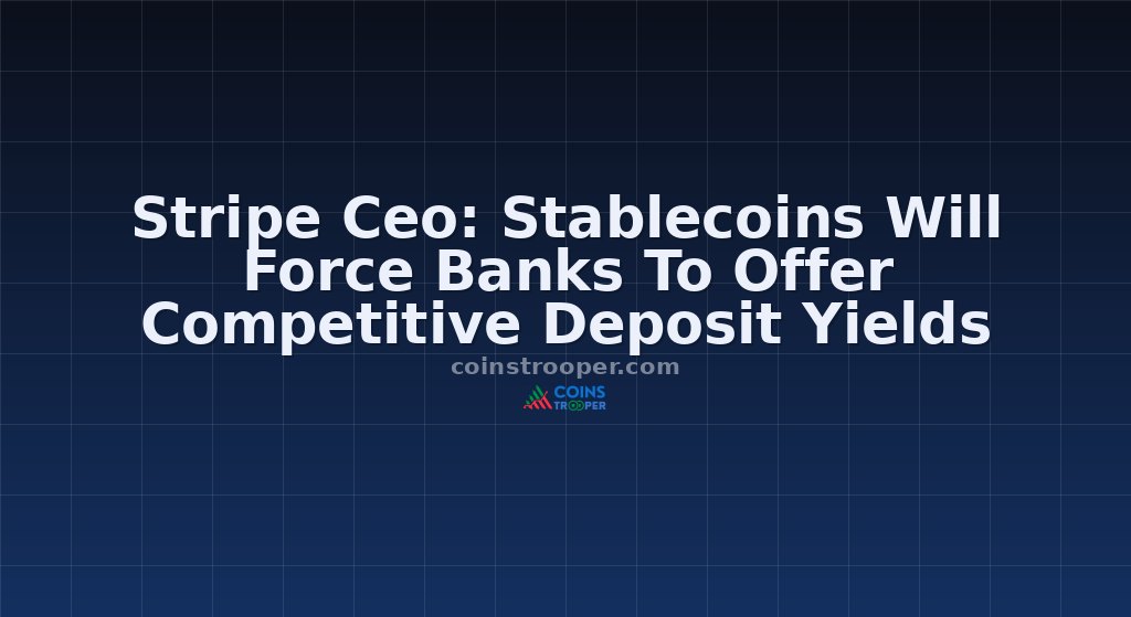 Stripe Ceo: Stablecoins Will Force Banks To Offer Competitive Deposit Yields