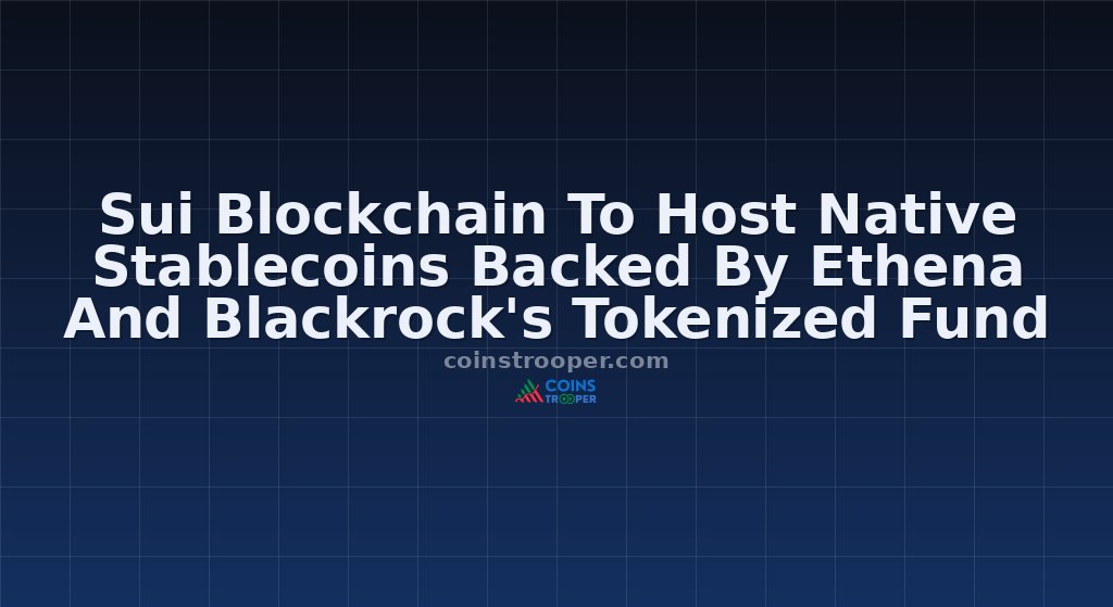 Sui Blockchain To Host Native Stablecoins Backed By Ethena And Blackrock's Tokenized Fund