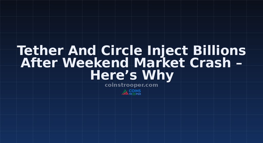 Tether And Circle Inject Billions After Weekend Market Crash – Here’s Why
