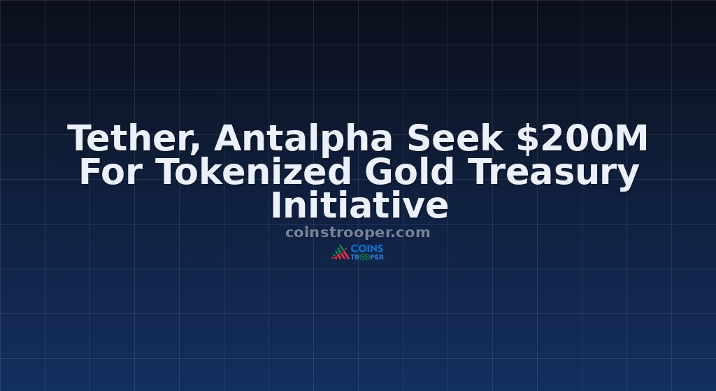 Tether, Antalpha Seek $200M For Tokenized Gold Treasury Initiative