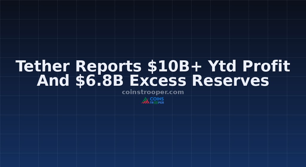 Tether Reports $10B+ Ytd Profit And $6.8B Excess Reserves