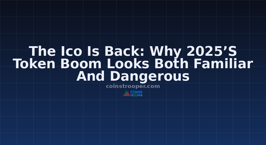 The Ico Is Back: Why 2025’S Token Boom Looks Both Familiar And Dangerous