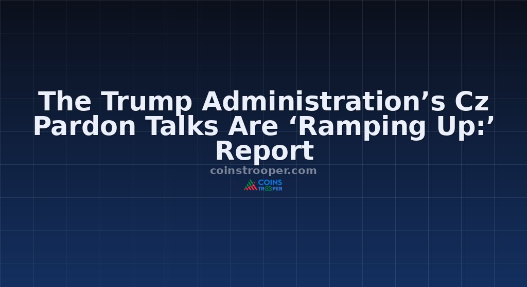 The Trump Administration’s Cz Pardon Talks Are ‘Ramping Up:’ Report