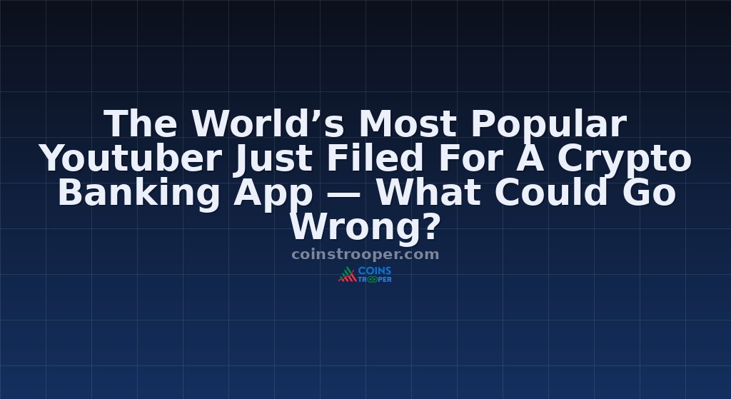 The World’s Most Popular Youtuber Just Filed For A Crypto Banking App — What Could Go Wrong?