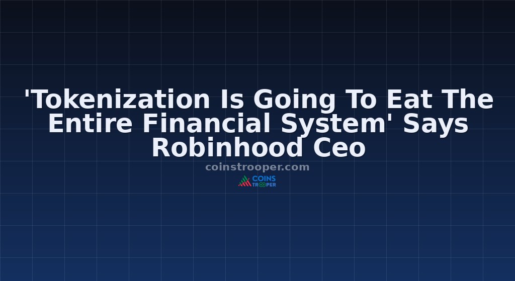 'Tokenization Is Going To Eat The Entire Financial System' Says Robinhood Ceo