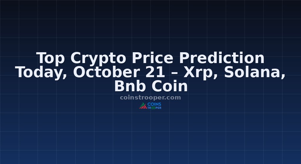 Top Crypto Price Prediction Today, October 21 – Xrp, Solana, Bnb Coin