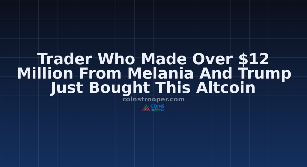 Trader Who Made Over $12 Million From Melania And Trump Just Bought This Altcoin