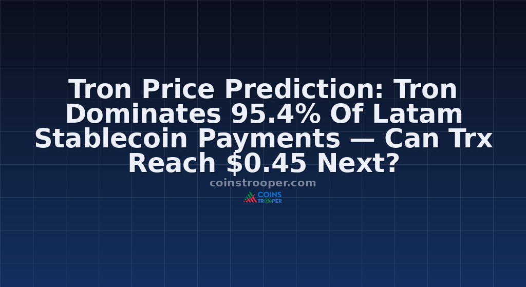 Tron Price Prediction: Tron Dominates 95.4% Of Latam Stablecoin Payments — Can Trx Reach $0.45 Next?
