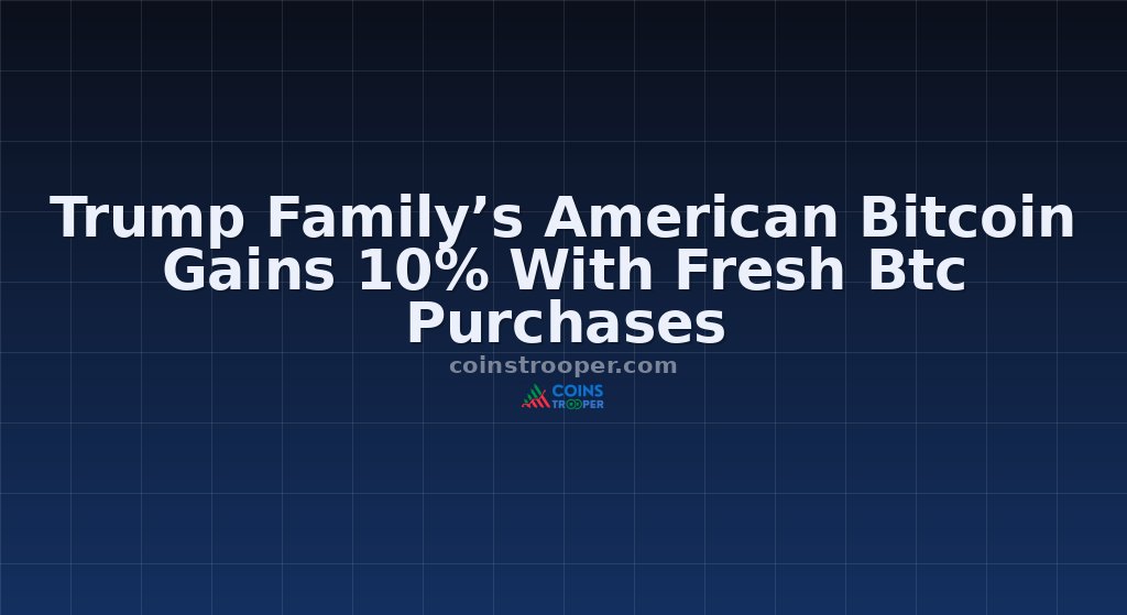 Trump Family’s American Bitcoin Gains 10% With Fresh Btc Purchases