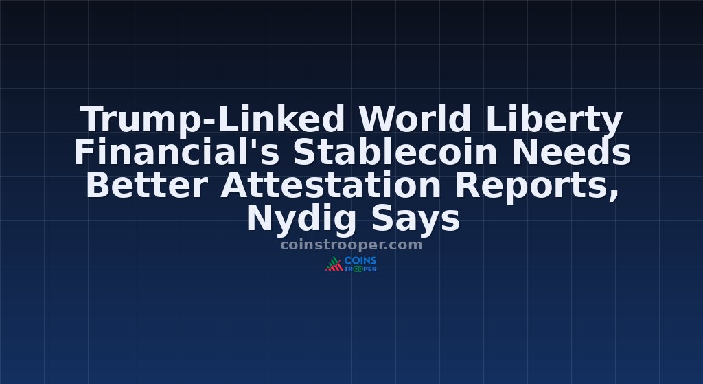 Trump-Linked World Liberty Financial's Stablecoin Needs Better Attestation Reports, Nydig Says