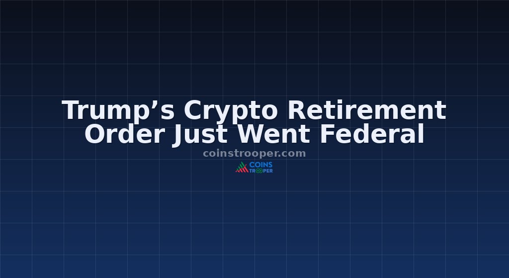 Trump’s Crypto Retirement Order Just Went Federal