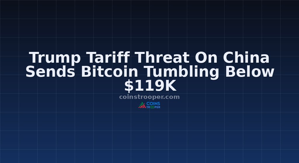 Trump Tariff Threat On China Sends Bitcoin Tumbling Below $119K