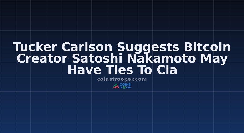 Tucker Carlson Suggests Bitcoin Creator Satoshi Nakamoto May Have Ties To Cia