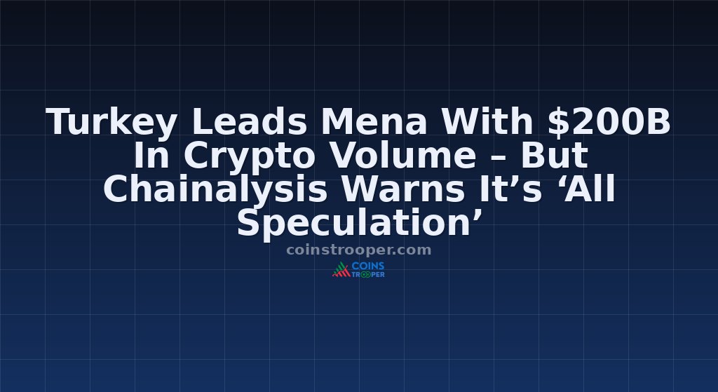 Turkey Leads Mena With $200B In Crypto Volume – But Chainalysis Warns It’s ‘All Speculation’