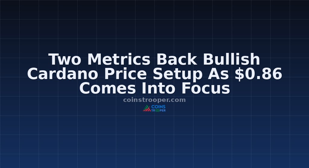 Two Metrics Back Bullish Cardano Price Setup As $0.86 Comes Into Focus