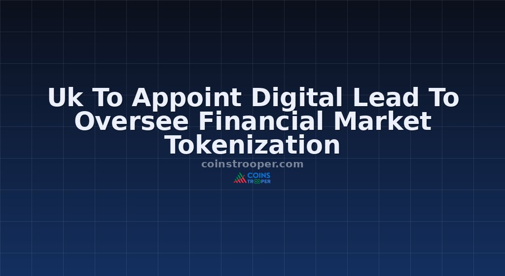 Uk To Appoint Digital Lead To Oversee Financial Market Tokenization