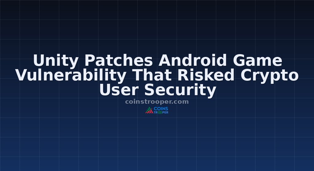 Unity Patches Android Game Vulnerability That Risked Crypto User Security