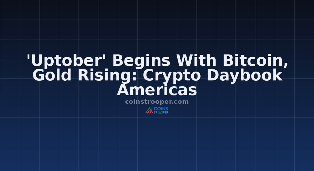 'Uptober' Begins With Bitcoin, Gold Rising: Crypto Daybook Americas